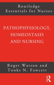 Pathophysiology, Homeostasis and Nursing by Tonks Fawcett, Roger Watson, 9780415275507