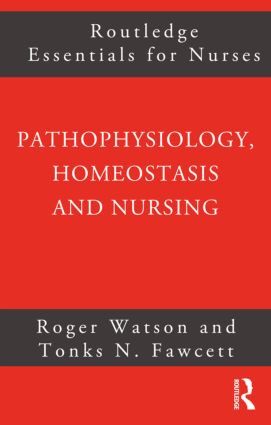 Pathophysiology, Homeostasis and Nursing by Tonks Fawcett, Roger Watson, 9780415275507