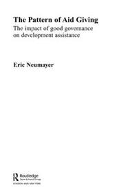 The Pattern of Aid Giving (The Impact of Good Governance on Development Assistance) by Eric Neumayer, 9780415406956