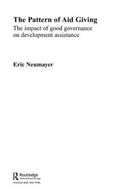The Pattern of Aid Giving (The Impact of Good Governance on Development Assistance) by Eric Neumayer, 9780415406956