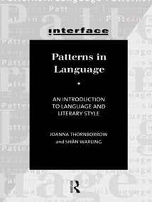 Patterns in Language (Stylistics for Students of Language and Literature) by Joanna Thornborrow, Shân Wareing, 9780415140645