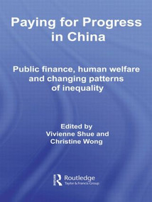 Paying for Progress in China (Public Finance, Human Welfare and Changing Patterns of Inequality) - 9780415487795 by Vivienne Shue, Christine Wong, 9780415487795