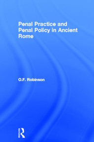 Penal Practice and Penal Policy in Ancient Rome - 9780415518437 by O.F. Robinson, 9780415518437