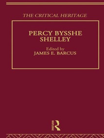 Percy Bysshe Shelley (The Critical Heritage) by James E. Barcus, 9780415604550