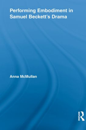 Performing Embodiment in Samuel Beckett's Drama - 9780415634205 by Anna McMullan, 9780415634205