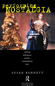 Performing Nostalgia (Shifting Shakespeare and the Contemporary Past) - 9780415073264 by Susan Bennett, 9780415073264