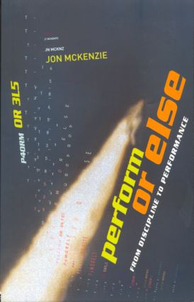 Perform or Else (From Discipline to Performance) - 9780415247696 by Jon McKenzie, 9780415247696