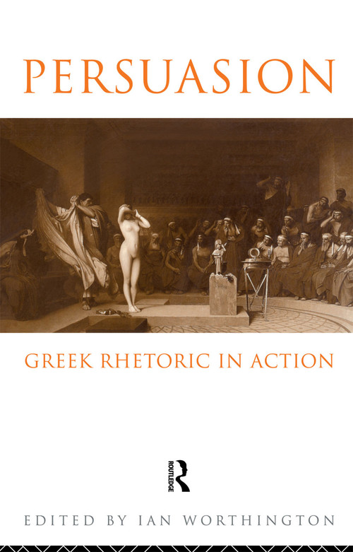 Persuasion: Greek Rhetoric in Action - 9780415081399 by Ian Worthington, 9780415081399