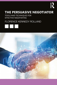 The Persuasive Negotiator (Tools and Techniques for Effective Negotiating) - 9780367565923 by Florence Kennedy Rolland, 9780367565923