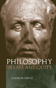 Philosophy in Late Antiquity - 9780415225113 by Andrew Smith, 9780415225113