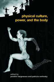Physical Culture, Power, and the Body by Patricia Vertinsky, Jennifer Hargreaves, 9780415363525
