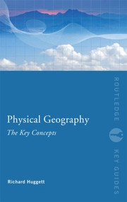 Physical Geography: The Key Concepts - 9780415452083 by Richard John Huggett, 9780415452083