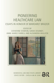 Pioneering Healthcare Law (Essays in Honour of Margaret Brazier) by Catherine Stanton, Sarah Devaney, Anne-Maree Farrell, Alexandra Mullock, 9780367597757