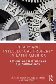 Piracy and Intellectual Property in Latin America (Rethinking Creativity and the Common Good) - 9780367423995 by Víctor Goldgel-Carballo, Juan Poblete, 9780367423995