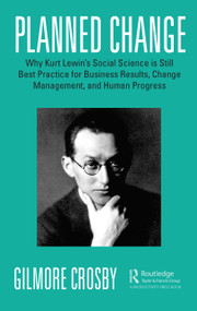 Planned Change (Why Kurt Lewin's Social Science is Still Best Practice for Business Results, Change Management, and Human Progress) - 9780367535728 by Gilmore Crosby, 9780367535728