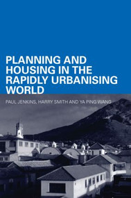 Planning and Housing in the Rapidly Urbanising World by Paul Jenkins, Harry Smith, Ya Ping Wang, 9780415357975