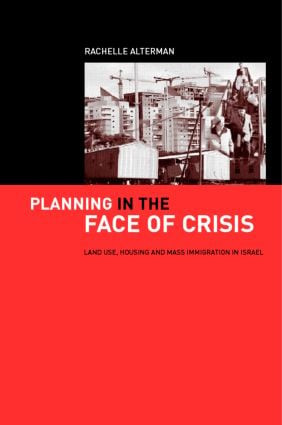 Planning in the Face of Crisis (Land Use, Housing, and Mass Immigration in Israel) - 9780415273848 by Rachelle Alterman, 9780415273848