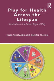 Play for Health Across the Lifespan (Stories from the Seven Ages of Play) - 9780367472887 by Julia Whitaker, Alison Tonkin, 9780367472887