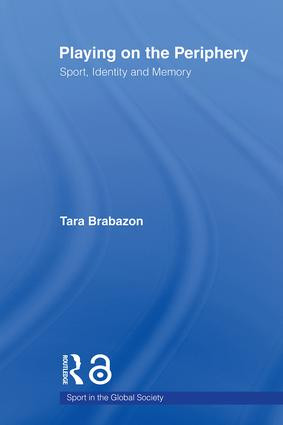 Playing on the Periphery (Sport, Identity and Memory) by Tara Brabazon, 9780415484923