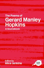 The Poems of Gerard Manley Hopkins (A Routledge Study Guide and Sourcebook) - 9780415255240 by Alice Jenkins, 9780415255240