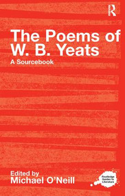 The Poems of W.B. Yeats (A Routledge Study Guide and Sourcebook) - 9780415234764 by Michael O'Neill, 9780415234764
