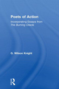 Poets Of Action (Incorporating Essays from The Burning Oracle) by G. Wilson Knight, 9780415606714
