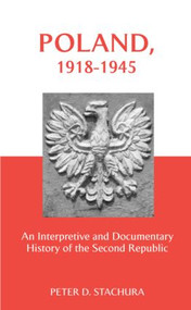 Poland, 1918-1945 (An Interpretive and Documentary History of the Second Republic) - 9780415343589 by Peter Stachura, 9780415343589