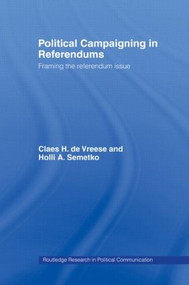 Political Campaigning in Referendums (Framing the Referendum Issue) by Holli A. Semetko, Claes H. de Vreese, 9780415411325