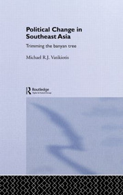Political Change in South-East Asia (Trimming the Banyan Tree) - 9780415134842 by Michael R.J Vatikiotis, 9780415134842
