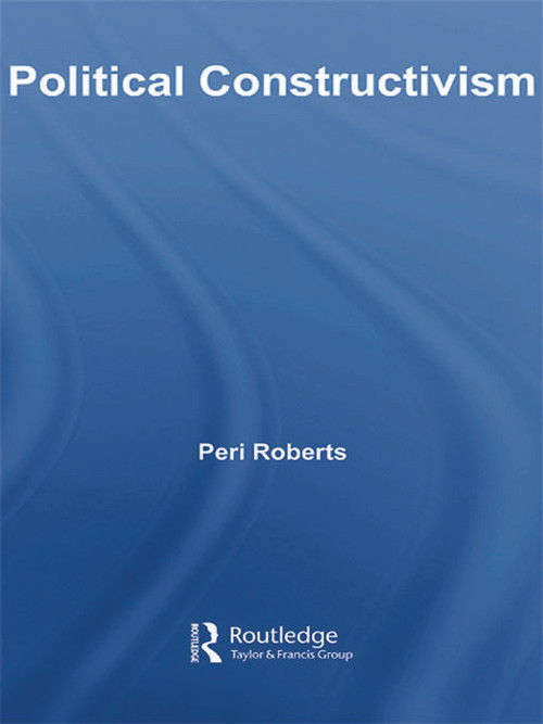 Political Constructivism - 9780415663755 by Peri Roberts, 9780415663755