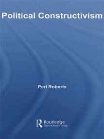 Political Constructivism - 9780415663755 by Peri Roberts, 9780415663755