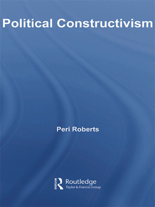 Political Constructivism - 9780415663755 by Peri Roberts, 9780415663755