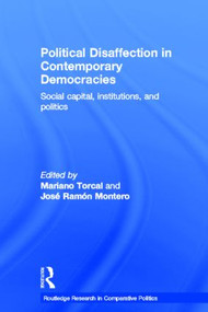 Political Disaffection in Contemporary Democracies (Social Capital, Institutions and Politics) - 9780415511384 by Mariano Torcal, José Ramón Montero, 9780415511384