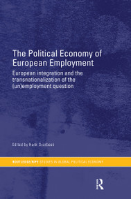 The Political Economy of European Employment (European Integration and the Transnationalization of the (Un)Employment Question) - 9780415459808 by Henk Overbeek, 9780415459808