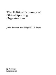 The Political Economy of Global Sporting Organisations - 9780415459310 by John Forster, Nigel Pope, 9780415459310