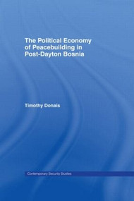 The Political Economy of Peacebuilding in Post-Dayton Bosnia - 9780415407922 by Timothy Donais, 9780415407922