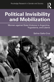 Political Invisibility and Mobilization (Women against State Violence in Argentina, Yugoslavia, and Liberia) - 9780367465865 by Selina Gallo-Cruz, 9780367465865