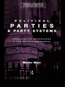 Political Parties and Party Systems (Comparative Approaches and the British Experience) by Moshe Maor, 9780415082853