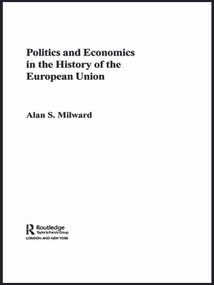 Politics and Economics in the History of the European Union by Alan Milward, 9780415653893