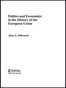 Politics and Economics in the History of the European Union by Alan Milward, 9780415653893
