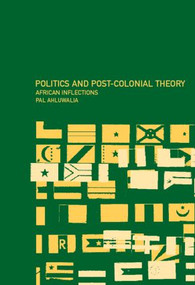 Politics and Post-Colonial Theory (African Inflections) - 9780415247504 by Pal Ahluwalia, 9780415247504