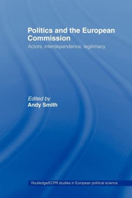 Politics and the European Commission (Actors, Interdependence, Legitimacy) - 9780415429726 by Andy Smith, 9780415429726