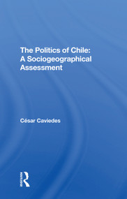 The Politics Of Chile (A Sociogeographical Assessment) - 9780367310530 by Cesar Caviedes, 9780367310530