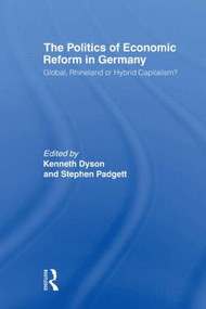 The Politics of Economic Reform in Germany (Global, Rhineland or Hybrid Capitalism) - 9780415568401 by Kenneth Dyson, Stephen Padgett, 9780415568401