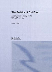 The Politics of GM Food (A Comparative Study of the UK, USA and EU) - 9780415459921 by Dave Toke, 9780415459921
