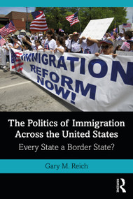 The Politics of Immigration Across the United States (Every State a Border State?) - 9780367608170 by Gary M. Reich, 9780367608170
