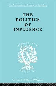 Politics Of Influence Ils 48 by Graham Wootton, 9780415605403