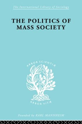 Politics of Mass Society by William Kornhauser, 9780415605410