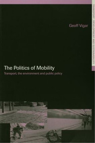 The Politics of Mobility (Transport Planning, the Environment and Public Policy) by Geoff Vigar, 9780415259170