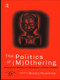 The Politics of (M)Othering (Womanhood, Identity and Resistance in African Literature) by Obioma Nnaemeka, 9780415137904